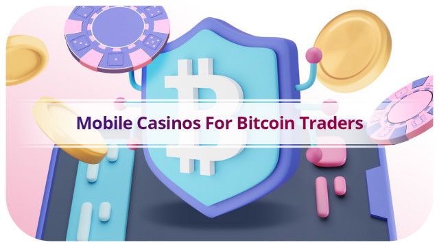 Mobiele casino's voor Bitcoin-handelaren
